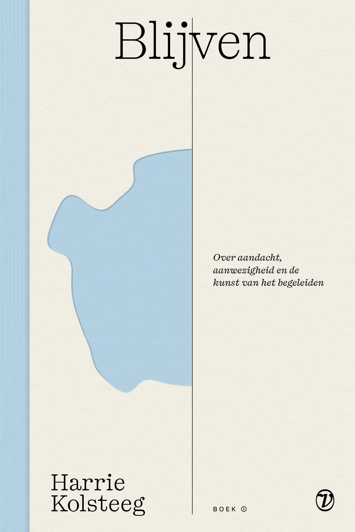 Blijven is boek 1 van boekenreeks: De kunst van het begeleiden. Harrie Kolsteeg Veder Uitgeverij